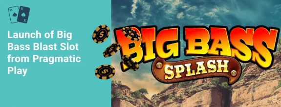 launch of big bass blast slot from pragmatic play